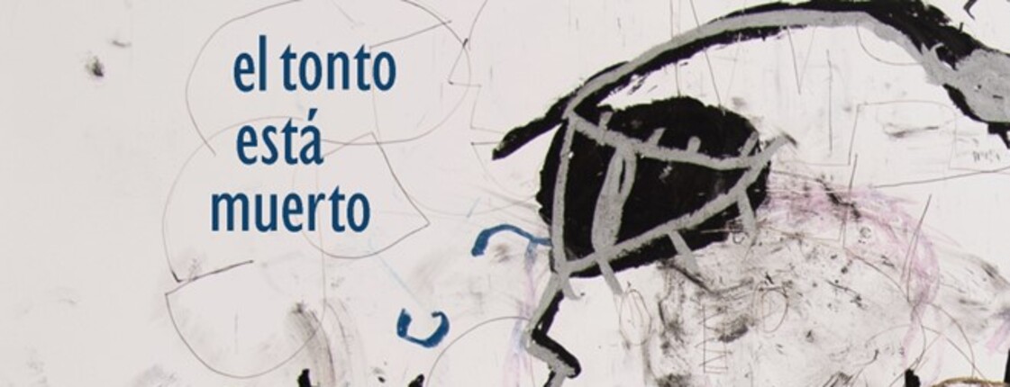 Abstrakte Malerei in schwarz auf weißem Hintergrund. Auf dem Bild ist der Schriftzug "el tonto está muerto" zu lesen, was übersetzt "der Narr ist tot" bedeutet.